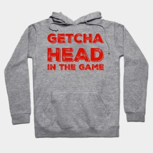 Getcha head in the game! Hoodie